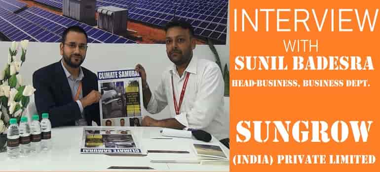 Interview: Sunil Badesra, Head- Business, Business Dept. Sungrow (India) Private Limited