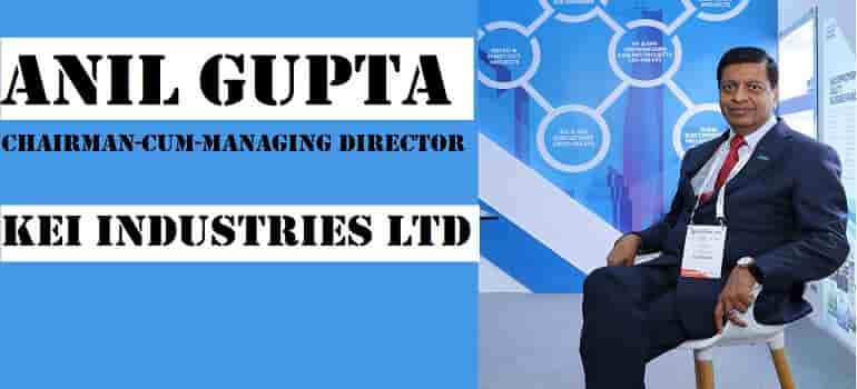 Anil Gupta, Chairman cum Managing Director, KEI Industries Ltd