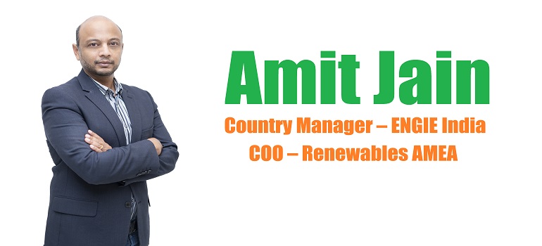 Amit Jain, Country Manager – ENGIE India, COO – Renewables AMEA