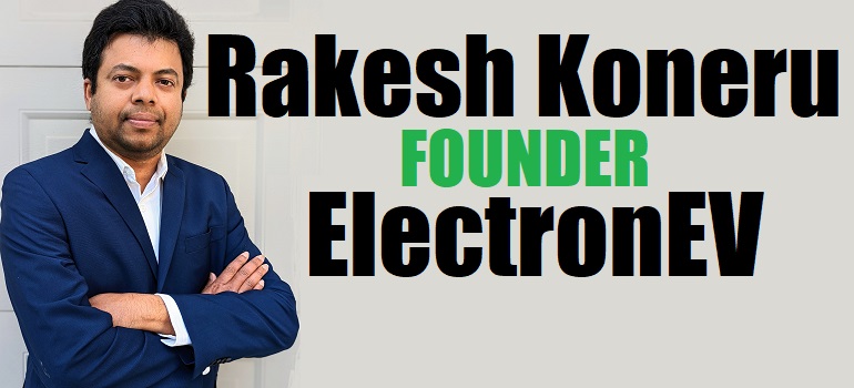 Rakesh Koneru - Founder & Director - Electron EV